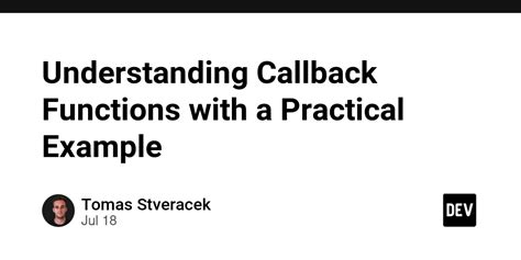 Understanding Callback Functions with a Practical Example - DEV Community