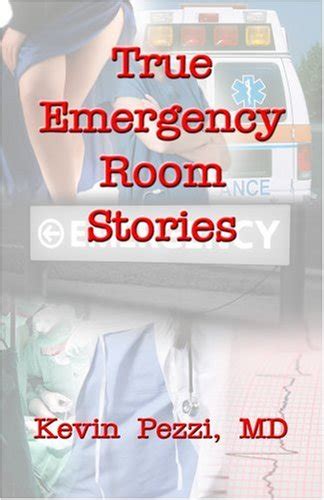 True Emergency Room Stories: Pezzi, Kevin: 9780965560627: Amazon.com: Books