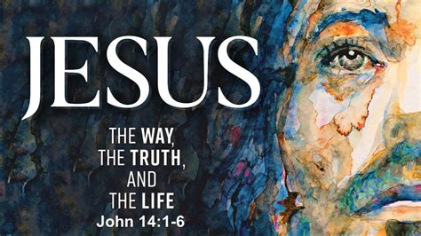 Jesus- The Way Truth Life John 14: 1-6 - YouTube