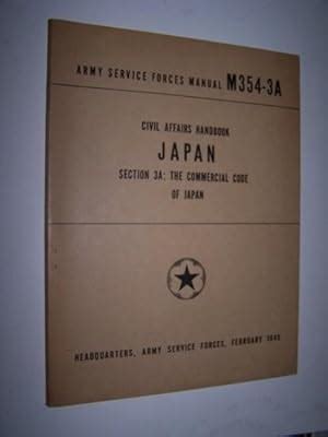 CIVIL AFFAIRS HANDBOOK, JAPAN, SECTION 3A - The Commercial Code of Japan by Sebald, William J ...