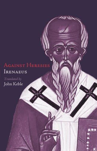 Against Heresies: Irenaeus, S., Keble, Rev. John: 9781481193450: Amazon.com: Books