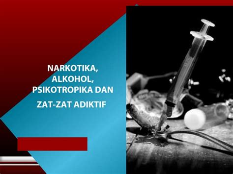 NAPZA (Narkotika, Alkohol, Psikotropika, dan Zat Adiktif) | PPT