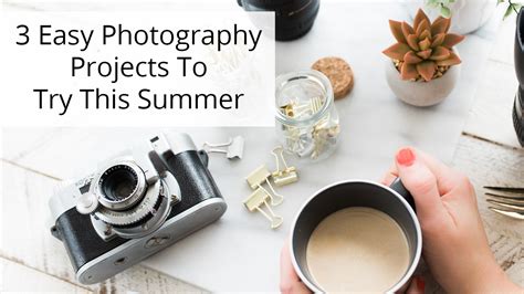 3 Easy Photography Projects You Need To Try this Summer