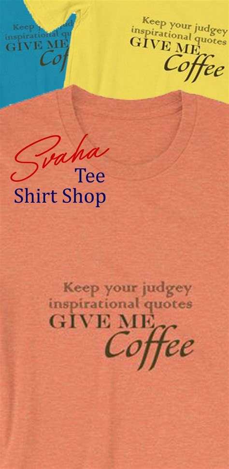 Keep your judgey inspirational quotes Give Me Coffee. This is a supper funny graphic t shirt ...