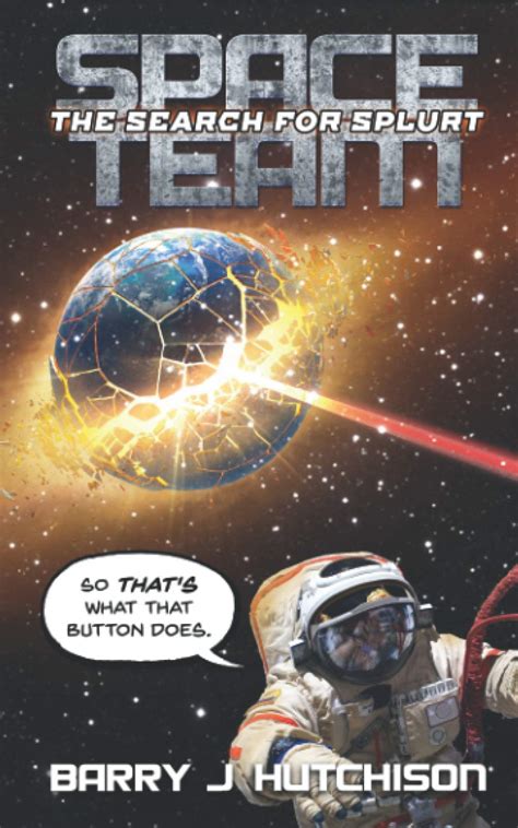 Space Team: The Search for Splurt by Barry J. Hutchison | Goodreads