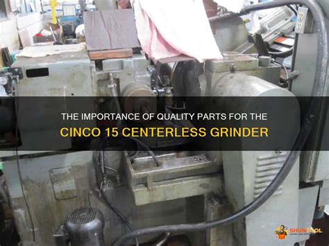 The Importance Of Quality Parts For The Cinco 15 Centerless Grinder | ShunTool