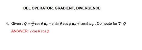 Solved DEL OPERATOR, GRADIENT, DIVERGENCE 4. Given : Q==cos | Chegg.com