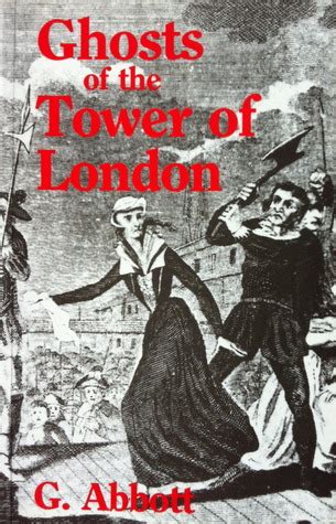 Ghosts Of The Tower Of London by Geoffrey Abbott — Reviews, Discussion, Bookclubs, Lists