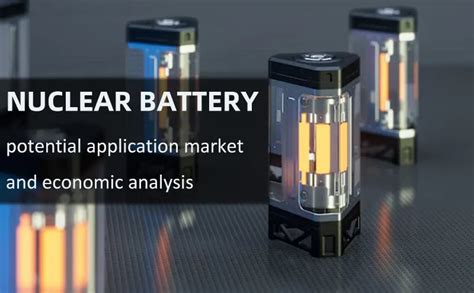 Nuclear battery potential application market and economic analysis ...