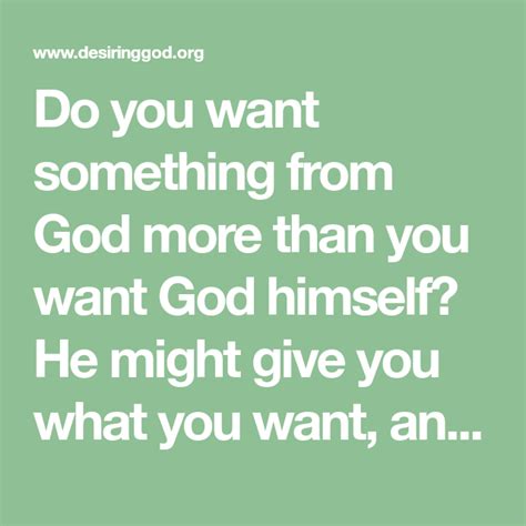 Do you want something from God more than you want God himself? He might ...