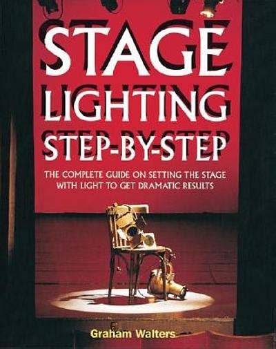 Stage lighting : step-by-step : the complete guide on setting the stage ...