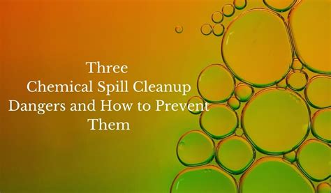 Three Chemical Spill Cleanup Dangers and How to Prevent Them ...