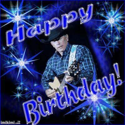 Happy birthday | George strait | Pinterest | Happy birthday and George ...