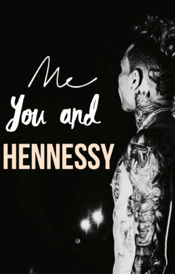 Me, You & Hennessy - ratedchristopher - Wattpad