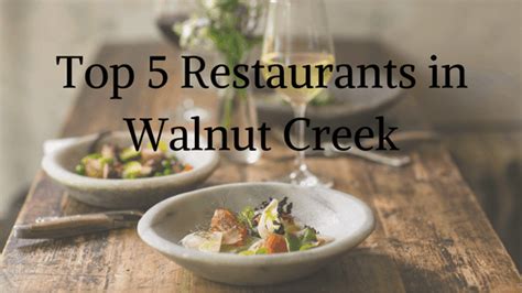 Top 5 Restaurants in Walnut Creek | Piedmont Avenue Consulting, Inc.