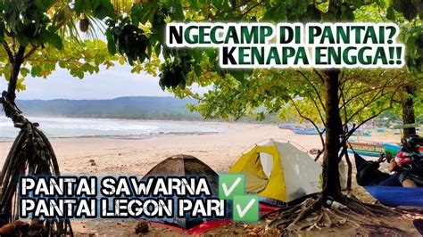 CAMPING DI PANTAI SAWARNA DAN LEGON PARI LEBAK BANTEN - YouTube