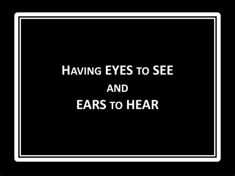 PPT - Having EYES to SEE and EARS to HEAR PowerPoint Presentation, free download - ID:2491555