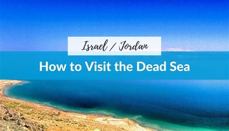 How to Visit the Dead Sea: The Essential Guide for First Time Visitors