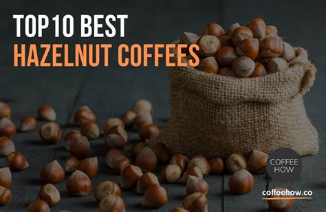 10 Best Hazelnut Coffee Brands Reviewed in 2022. Buyer's Guide!