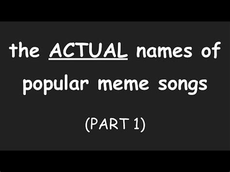 THE ACTUAL NAMES OF POPULAR MEME SONGS (PART 1) - YouTube