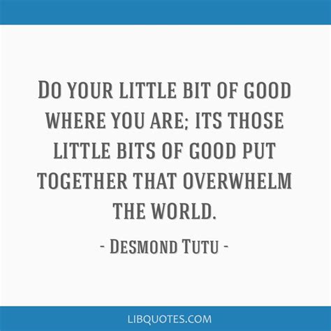 Desmond Tutu Motivation Quote: Do your little bit of good where you are ...