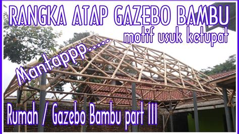 Rangka Atap Rumah Bambu Atau Gazebo Bambu Motif Ketupat Mantap Seni nya - YouTube