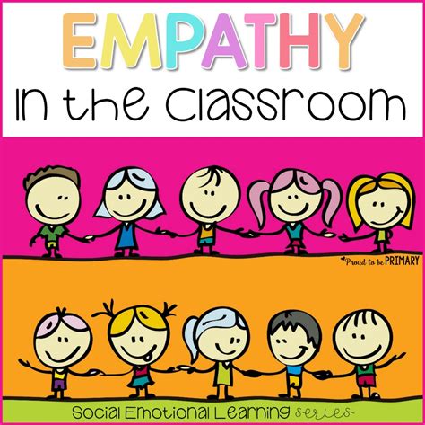 Teaching Empathy: The Best Way to a Compassionate Classroom – Proud to be Primary