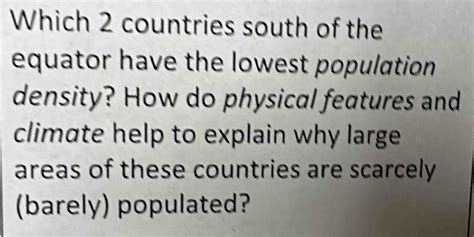 Solved: Which 2 countries south of the equator have the lowest population density? How do physic ...