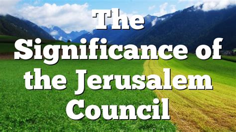 The Significance of the Jerusalem Council | Pentecostal Theology