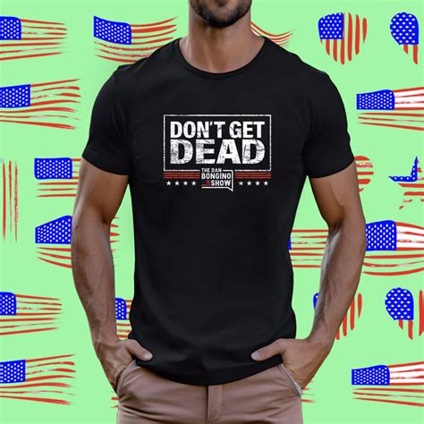 Don’t Get Dead The Dan Bongino Show 2023 TShirt