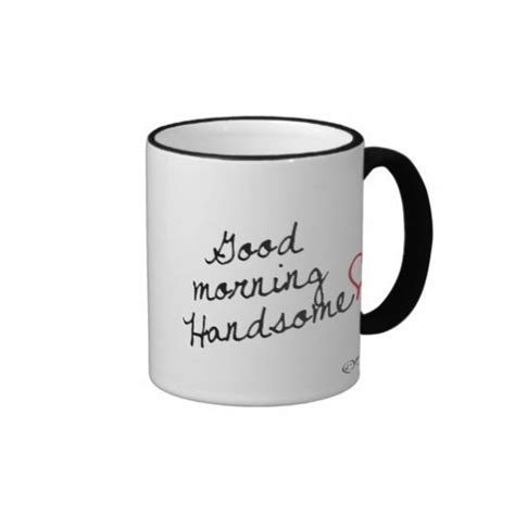 Good Morning Handsome! Mug | Zazzle | Good morning handsome, Morning handsome, Handsome