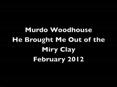 He Brought Me Out of the Miry Clay ~ Murdo Woodhouse Chords - Chordify