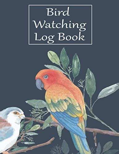 Bird Watching Log Book: Ultimate bird watching journal for kids and adults - the most important ...