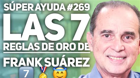 SÚPER AYUDA #269 Las 7 Reglas de Oro de Frank Suarez - YouTube