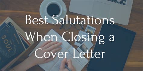 Best Cover Letter Closing Salutations - Tips & Examples