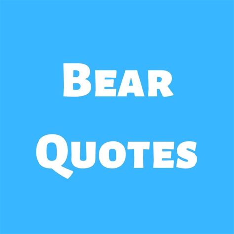 31 Bear Quotes For Adventures With Our Grizzly Friends - Darling Quote