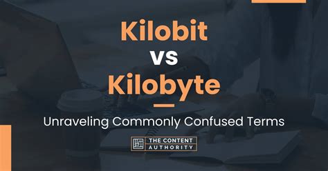 Kilobit vs Kilobyte: Unraveling Commonly Confused Terms