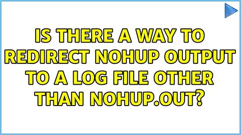 Unix & Linux: Is there a way to redirect nohup output to a log file ...