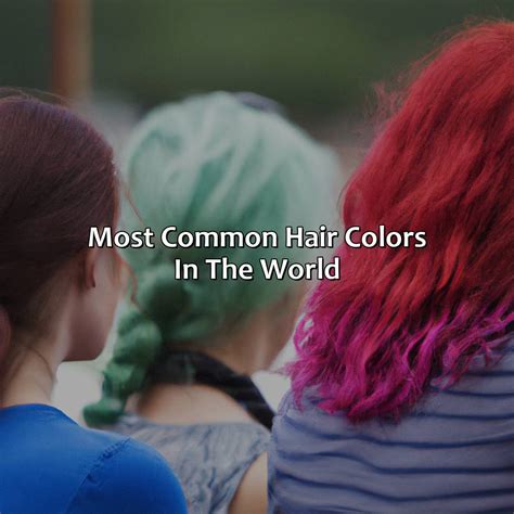 What Is The Most Common Hair Color In The World - colorscombo.com