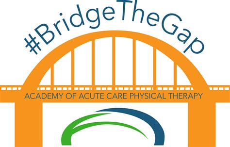 Bridging the Acute Care Gap - Academy of Acute Care Physical Therapy