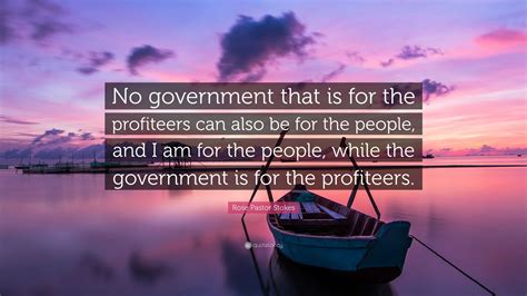 Rose Pastor Stokes Quote: “No government that is for the profiteers can also be for the people ...