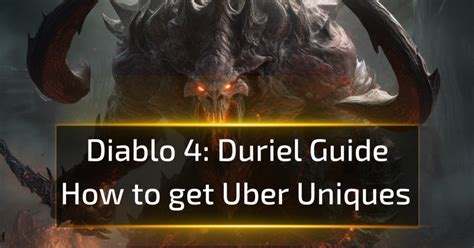 D4 Duriel Guide -How to get Uber Uniques