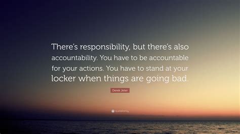 Derek Jeter Quote: “There’s responsibility, but there’s also accountability. You have to be ...