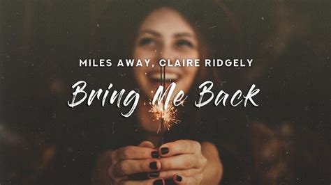 Miles Away - Bring Me Back (Lyrics) feat. Claire Ridgely - YouTube