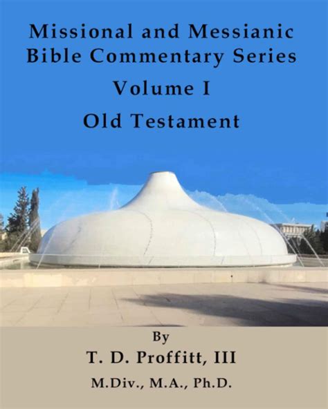 Missional and Messianic Bible Commentary Series: Volume I, Old Testament: Volume 1 by Mr. T. D ...