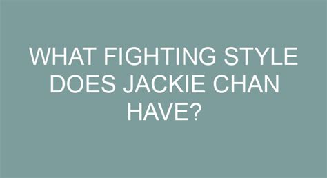 What Fighting Style Does Jackie Chan Have?