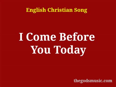 I Come Before You Today Christian Song Lyrics