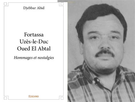 Fortassa - Uzès-le-Duc - Oued El Abtal Hommages et nostalgies Par Djebbar | vitaminedz