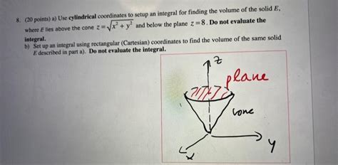 Solved 8. (20 points) a) Use cylindrical coordinates to | Chegg.com