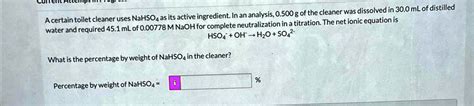 SOLVED: A certain toilet cleaner uses NaHSO4 as its active ingredient. In an analysis, 0.500g of ...